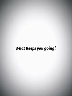 What keeps u going