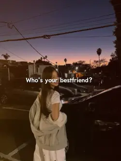Whos your bestfriend