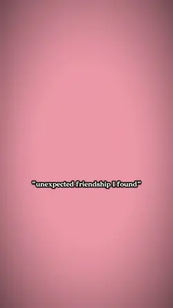 unexpected friendshp