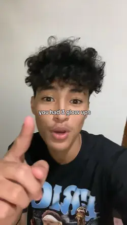 you had 3 glow ups