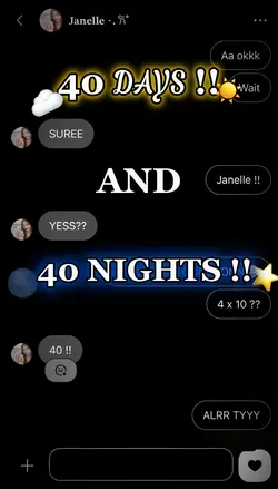 40 DAY & 40 NIGHTS💕!