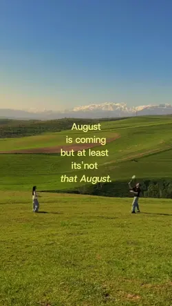 August is coming