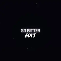 So bitter edit