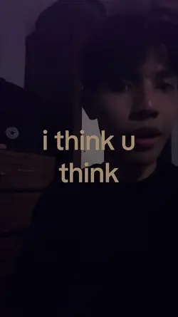 i think u think
