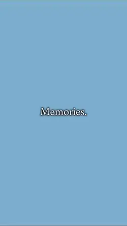 Memories.
