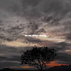 let me down slowly
