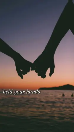 HELD YOUR HANDS