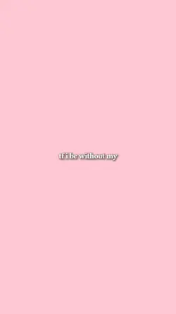 Tf i be without my—