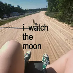 I watch the moon