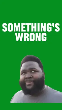 Something’s Wrong