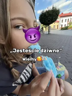 „Jesteście dziwne”