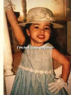 I’m not cute anymore