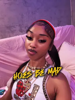 Hoes be mad 