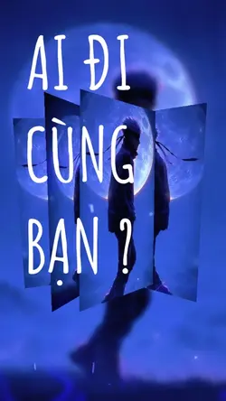 AI ĐI CÙNG BẠN ?