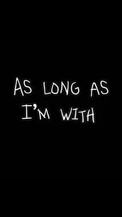 as long I'm with you