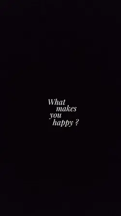 WHAT MAKES YOU HAPPY