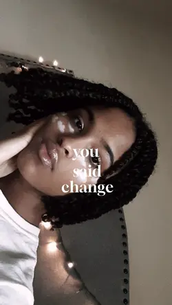 you said change…