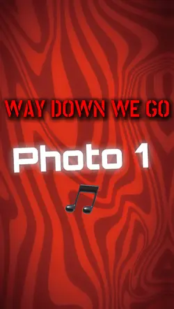 Way down We Go 🎵