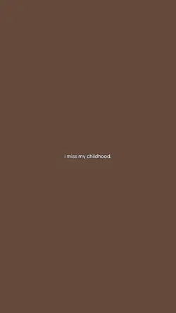 i miss my childhood.