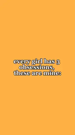 3 obsessions 💗