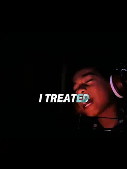 I TREATED YOU BAD