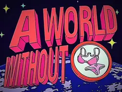 A WORLD WITHOUT 