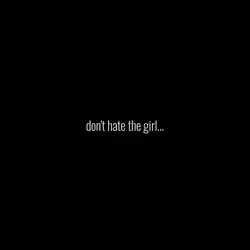 don't hate the girl