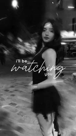 I’ll be watching you