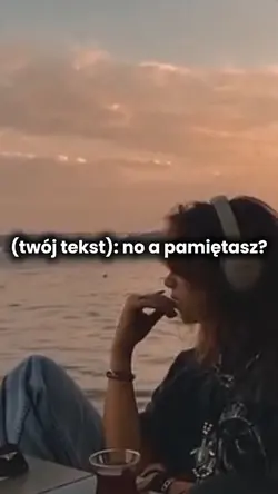 No a pamiętasz ?
