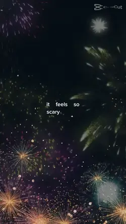 it feels so scary..