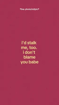 I'd Stalke Me. 