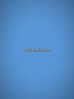 Lazy confession