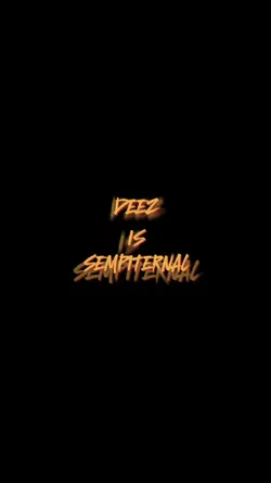 DEEZ IS SEMPITERNAL
