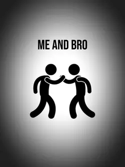 ME AND BRO