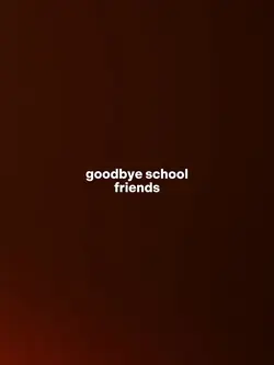 Goodbye school