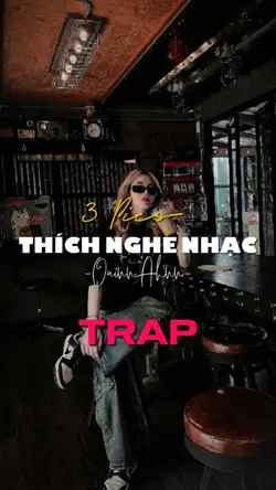 THÍCH NGHE NHẠC TRAP