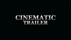 CINEMATIC TRAILER