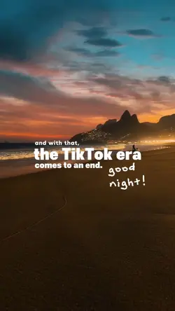 Bye TikTok!