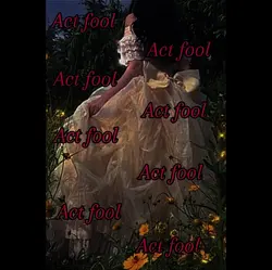 Act fool