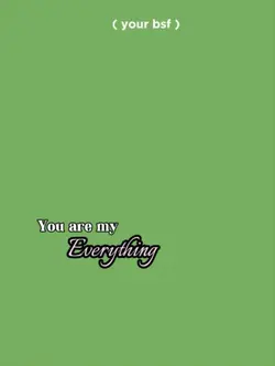 you are my everythin
