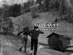If I ever talkto God