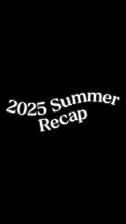 2025 Summer Recap⭐️