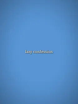 Lazy Confession