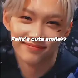 Felix's cute smile>>