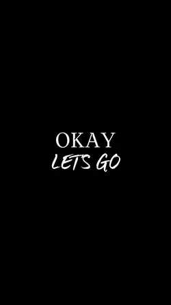 OKAY LETS'GO
