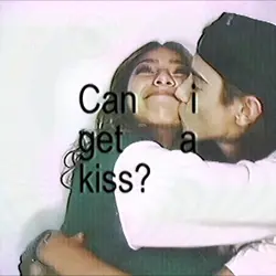 can i get a kiss? 