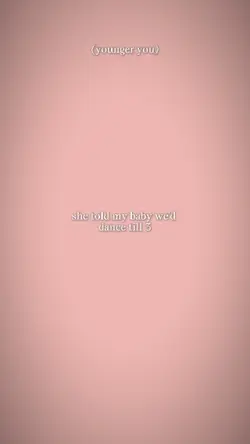 she told my baby 