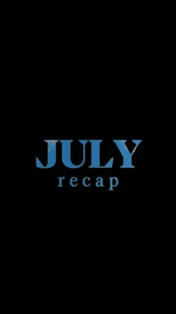 july recap