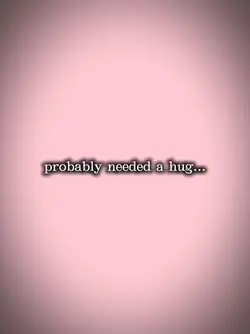 need a hug