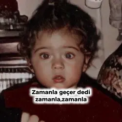 zamanla geçer dedi 